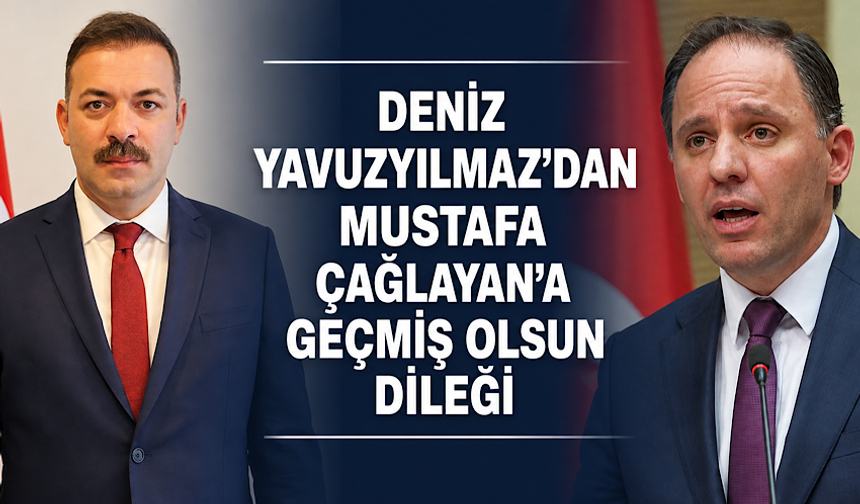 Deniz Yavuzyılmaz’dan Mustafa Çağlayan’a geçmiş olsun dileği