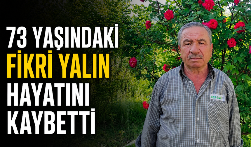 73 yaşındaki Fikri Yalın hayatını kaybetti