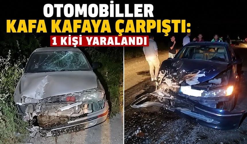 Otomobiller kafa kafaya çarpıştı: 1 kişi yaralandı