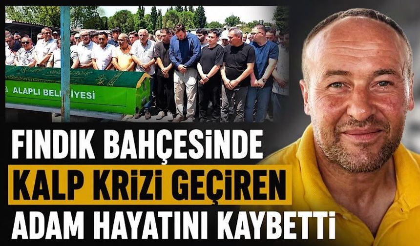 Fındık bahçesinde kalp krizi geçiren adam hayatını kaybetti