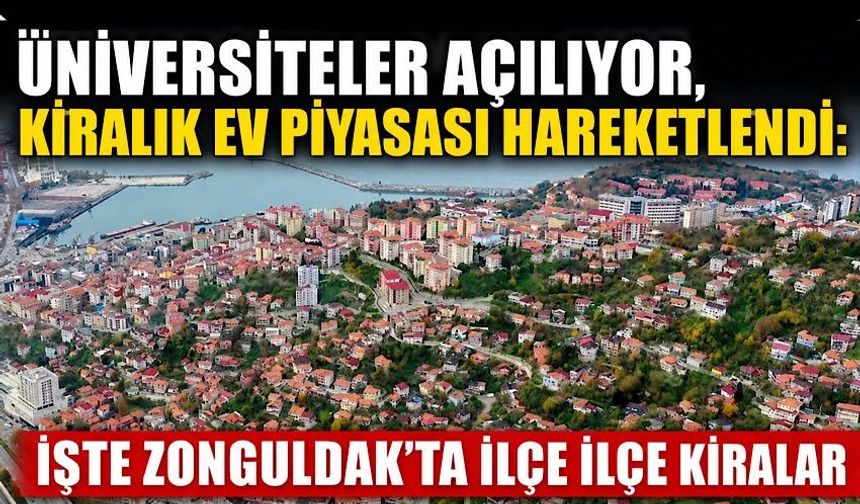 Üniversiteler açılıyor, kiralık ev piyasası hareketlendi: İşte Zonguldak’ta ilçe ilçe kiralar