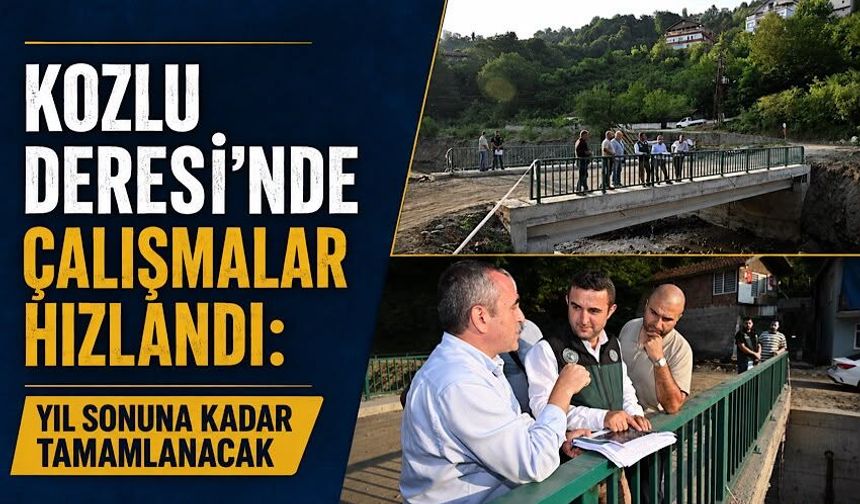 Kozlu Deresi’nde çalışmalar hızlandı: Yıl sonuna kadar tamamlanacak