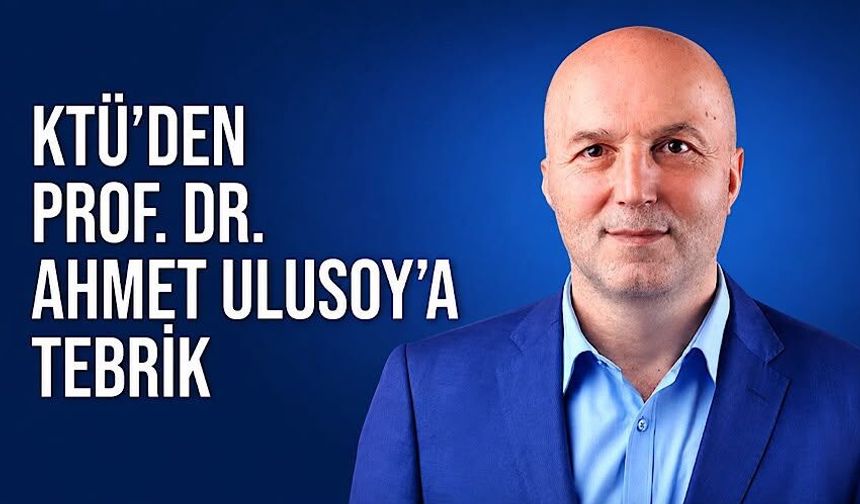 KTÜ’den Prof. Dr. Ahmet Ulusoy’a tebrik