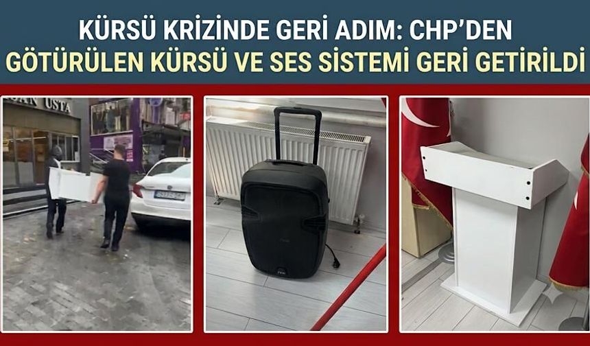 Kürsü krizinde geri adım: CHP'den götürülen kürsü ve ses sistemi geri getirildi