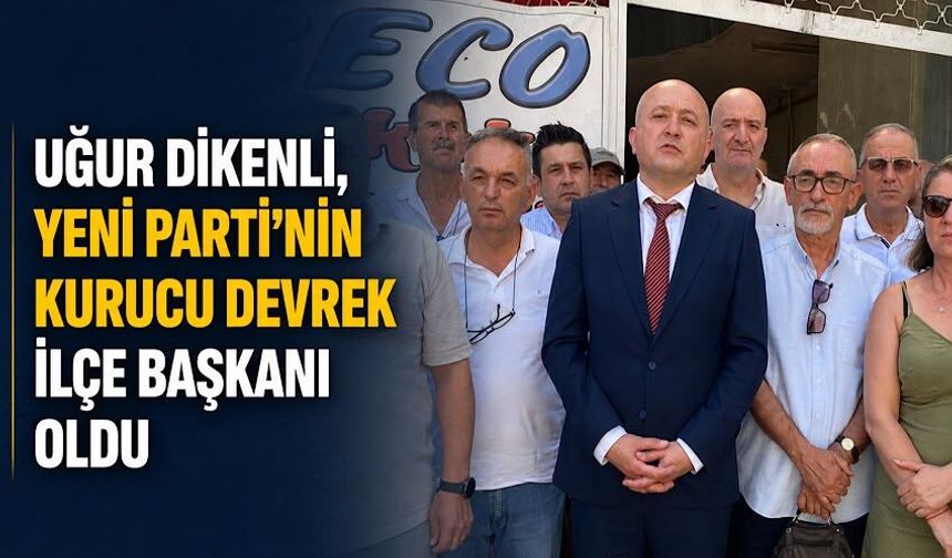 Uğur Dikenli, Yeni Parti'nin Kurucu Devrek İlçe Başkanı oldu