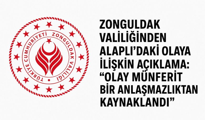 Zonguldak Valiliğinden Alaplı’daki olaya ilişkin açıklama: “Olay münferit bir anlaşmazlıktan kaynaklandı”