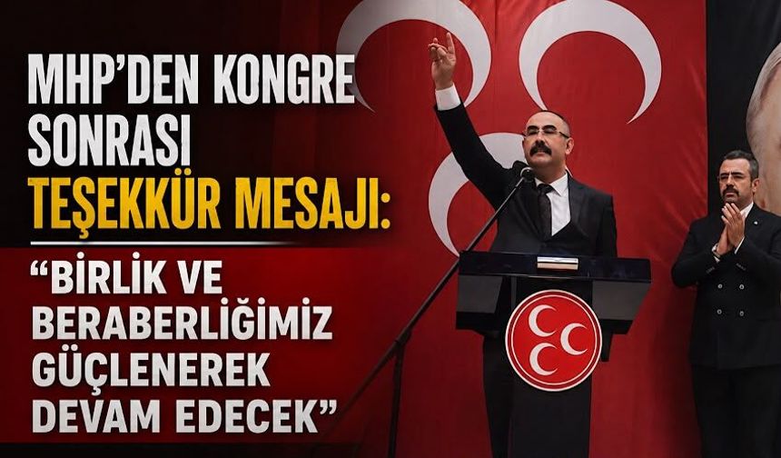 MHP’den kongre sonrası teşekkür mesajı: “Birlik ve beraberliğimiz güçlenerek devam edecek”