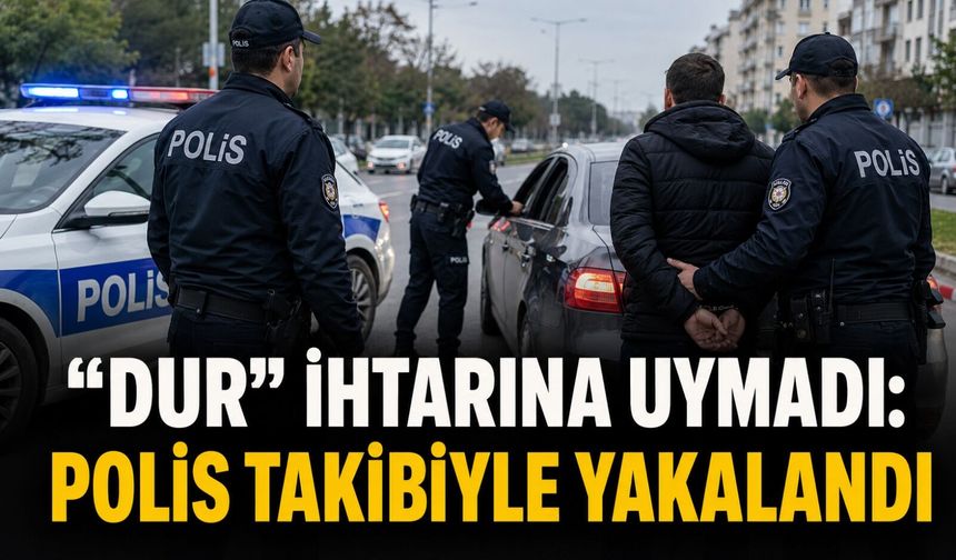 “Dur” ihtarına uymadı: Polis takibiyle yakalandı