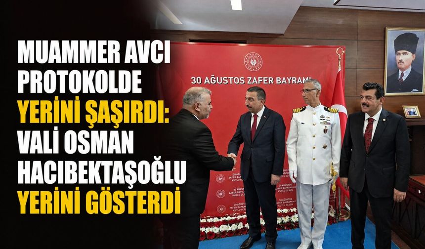 Muammer Avcı protokolde yerini şaşırdı: Vali Osman Hacıbektaşoğlu yerini gösterdi