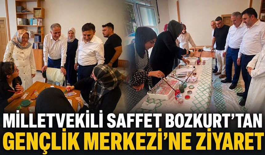 Milletvekili Saffet Bozkurt’tan Gençlik Merkezi’ne ziyaret