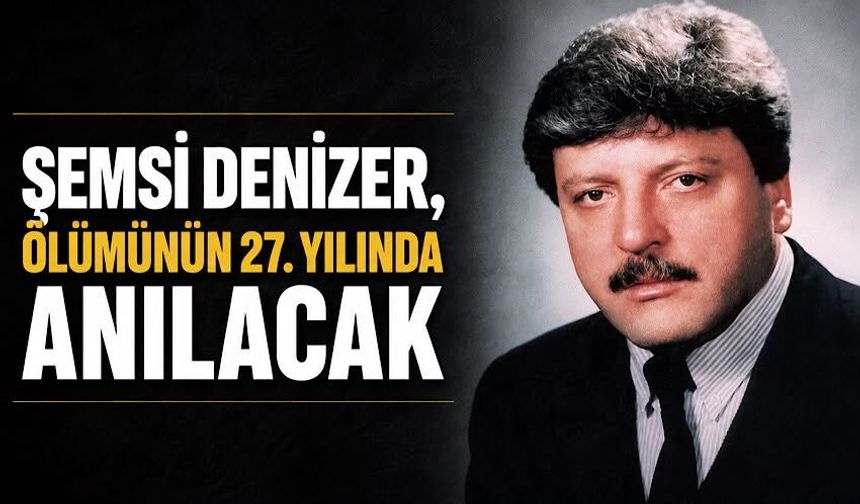 Şemsi Denizer, ölümünün 27. yılında anılacak