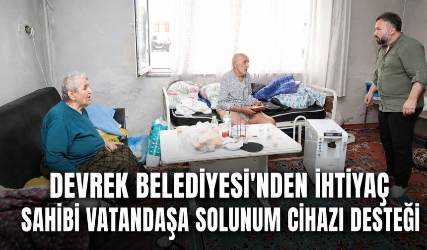 Devrek Belediyesi’nden ihtiyaç sahibi vatandaşa solunum cihazı desteği