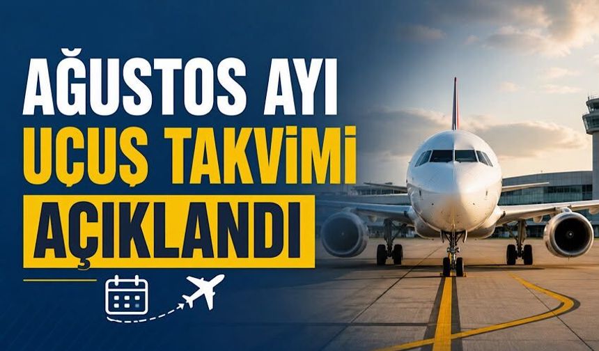 Ağustos ayı uçuş takvimi açıklandı