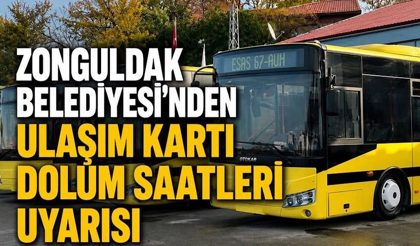 Zonguldak Belediyesi’nden ulaşım kartı dolum saatleri uyarısı