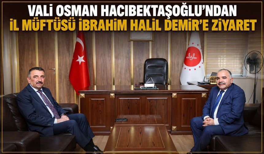Vali Osman Hacıbektaşoğlu’ndan İl Müftüsü İbrahim Halil Demir’e ziyaret
