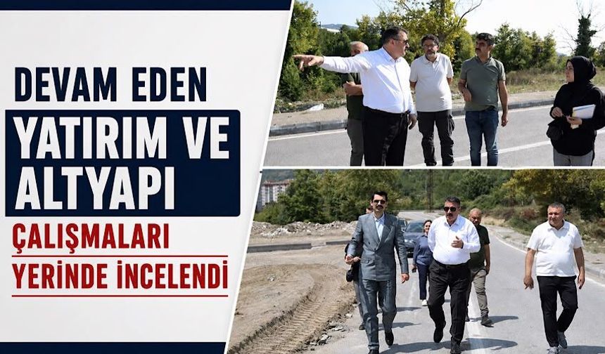 Devam eden yatırım ve altyapı çalışmaları yerinde incelendi