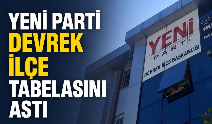 Yeni Parti Devrek İlçe tabelasını astı