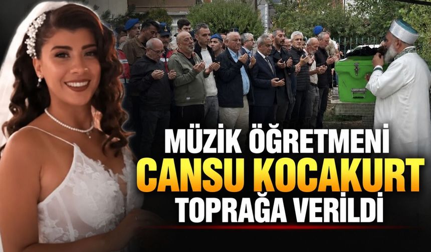 Müzik öğretmeni Cansu Kocakurt toprağa verildi