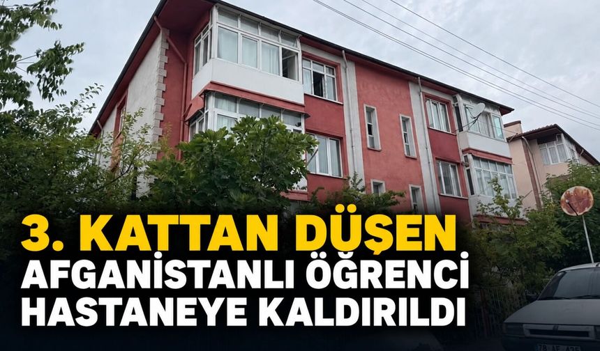 3. kattan düşen Afganistanlı öğrenci hastaneye kaldırıldı