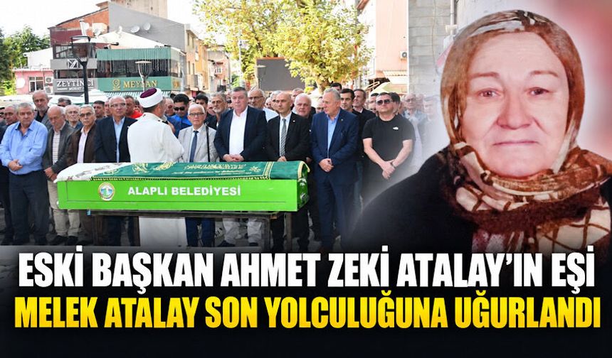 Eski Başkan Ahmet Zeki Atalay'ın eşi Melek Atalay son yolculuğuna uğurlandı