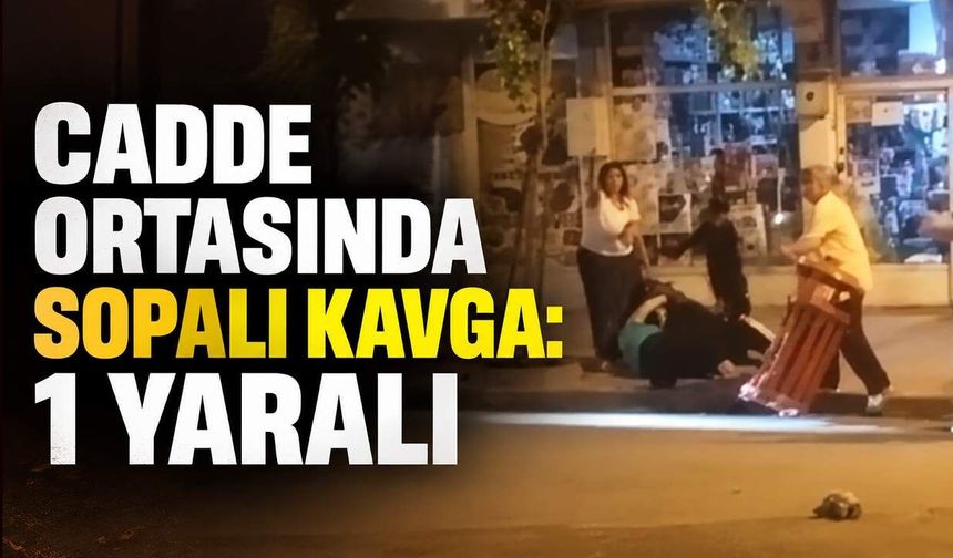 Cadde ortasında sopalı kavga: 1 yaralı