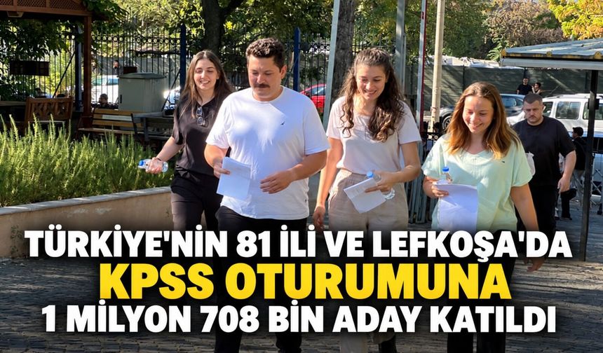 Türkiye'nin 81 ili ve Lefkoşa'da KPSS oturumuna 1 milyon 708 bin aday katıldı
