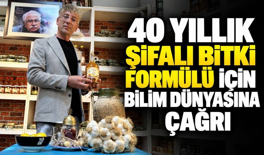 40 yıllık şifalı bitki formülü için bilim dünyasına çağrı