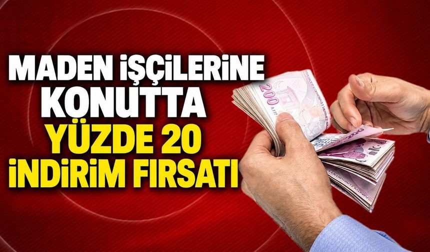 Maden işçilerine konutta yüzde 20 indirim fırsatı