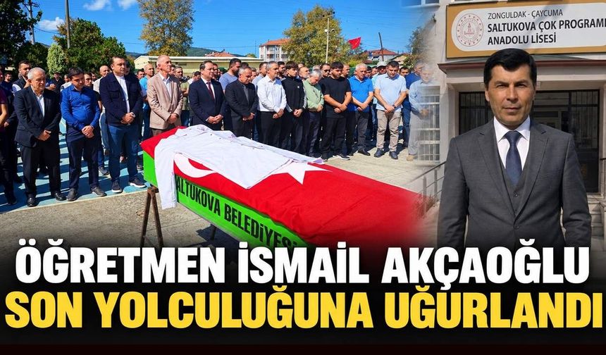 Öğretmen İsmail Akçaoğlu son yolculuğuna uğurlandı