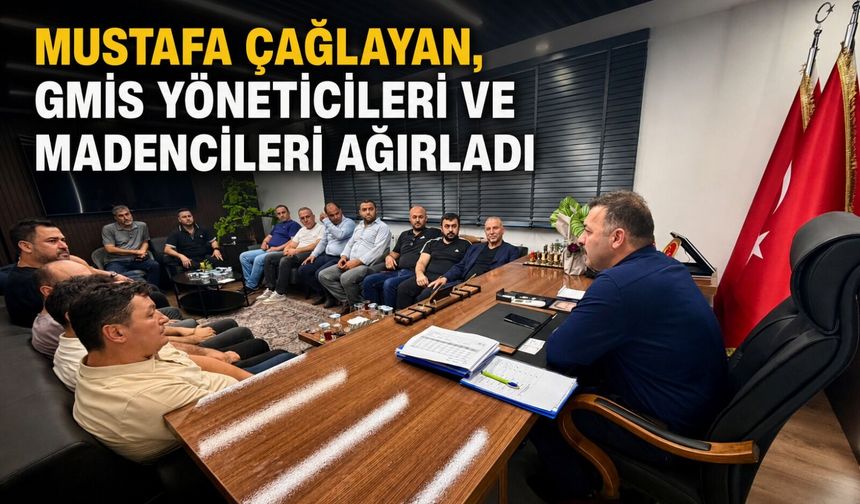 Mustafa Çağlayan, GMİS yöneticileri ve madencileri ağırladı