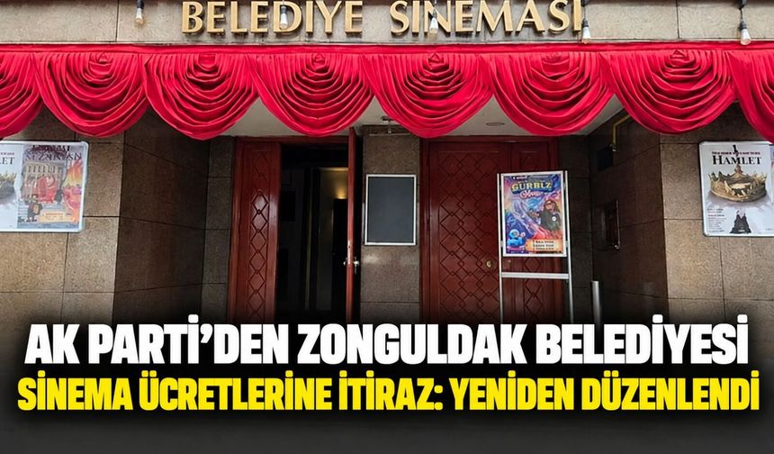 AK Parti'den Zonguldak Belediyesi Sinema ücretlerine itiraz: Yeniden düzenlendi