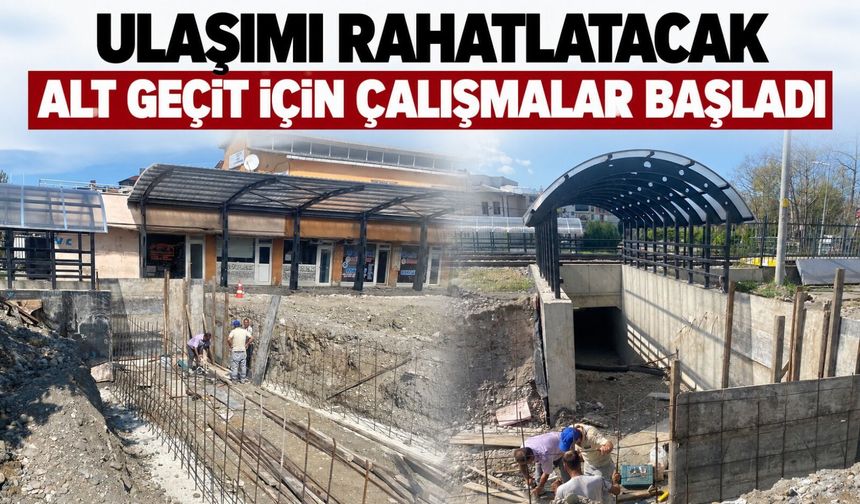 Ulaşımı rahatlatacak alt geçit için çalışmalar başladı