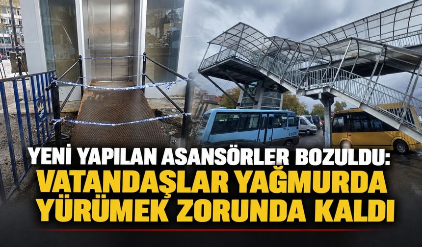 Yeni yapılan asansörler bozuldu: Vatandaşlar yağmurda yürümek zorunda kaldı
