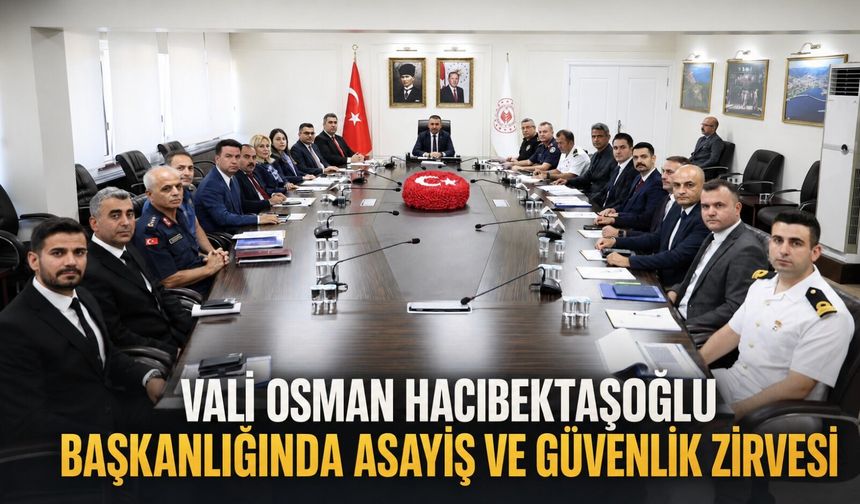 Vali Osman Hacıbektaşoğlu başkanlığında Asayiş ve Güvenlik zirvesi