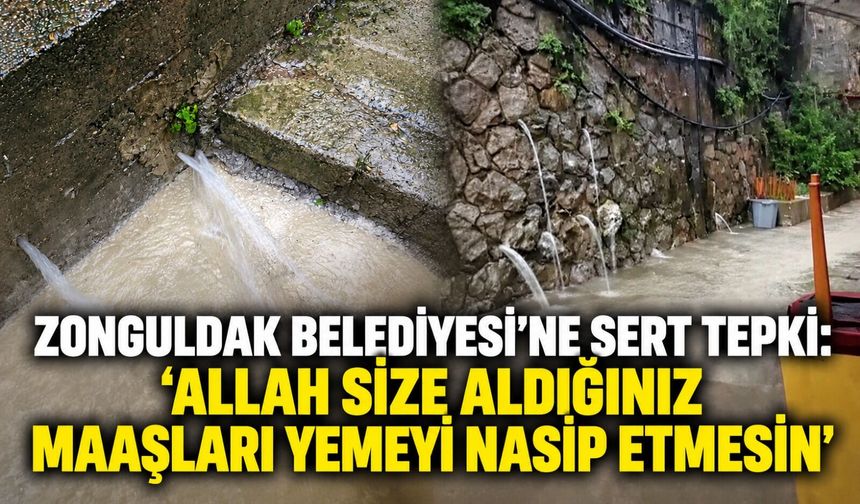 Zonguldak Belediyesi'ne sert tepki: 'Allah size aldığınız maaşları yemeyi nasip etmesin’