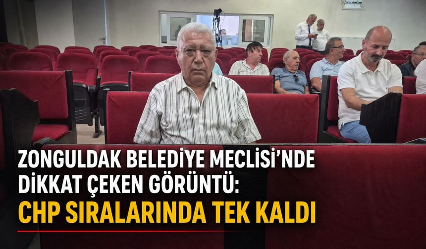 Zonguldak Belediye Meclisi’nde dikkat çeken görüntü: CHP sıralarında tek kaldı