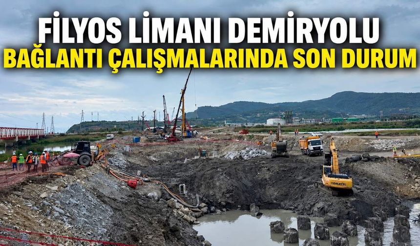 Filyos Limanı demiryolu bağlantı çalışmalarında son durum