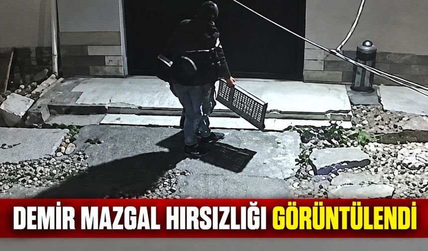 Demir mazgal hırsızlığı görüntülendi