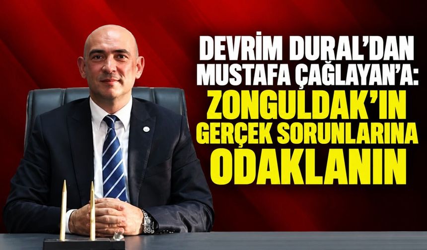 Devrim Dural’dan Mustafa Çağlayan’a: Zonguldak’ın gerçek sorunlarına odaklanın