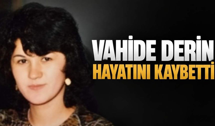Vahide Derin hayatını kaybetti