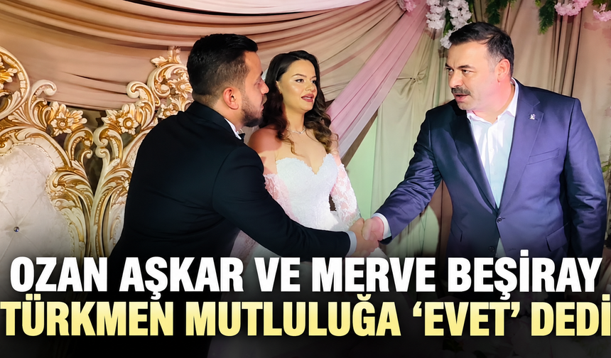 Ozan Aşkar ve Merve Beşiray Türkmen mutluluğa ‘Evet’ dedi