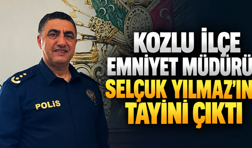 Kozlu İlçe Emniyet Müdürü Selçuk Yılmaz’ın tayini çıktı