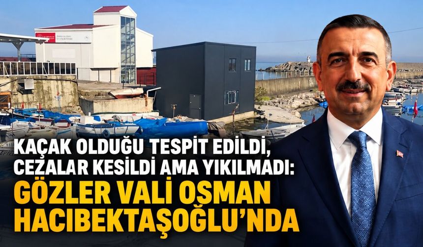 Kaçak olduğu tespit edildi, cezalar kesildi ama yıkılmadı: Gözler Vali Osman Hacıbektaşoğlu’nda
