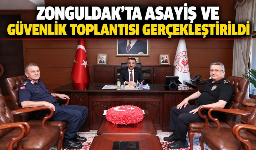 Zonguldak’ta Asayiş ve Güvenlik Toplantısı gerçekleştirildi