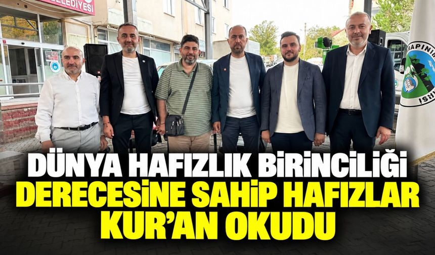 Dünya Hafızlık Birinciliği derecesine sahip hafızlar Kur’an okudu