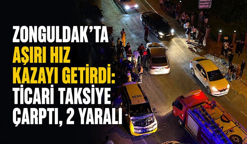 Zonguldak’ta aşırı hız kazayı getirdi: Ticari taksiye çarptı, 2 yaralı