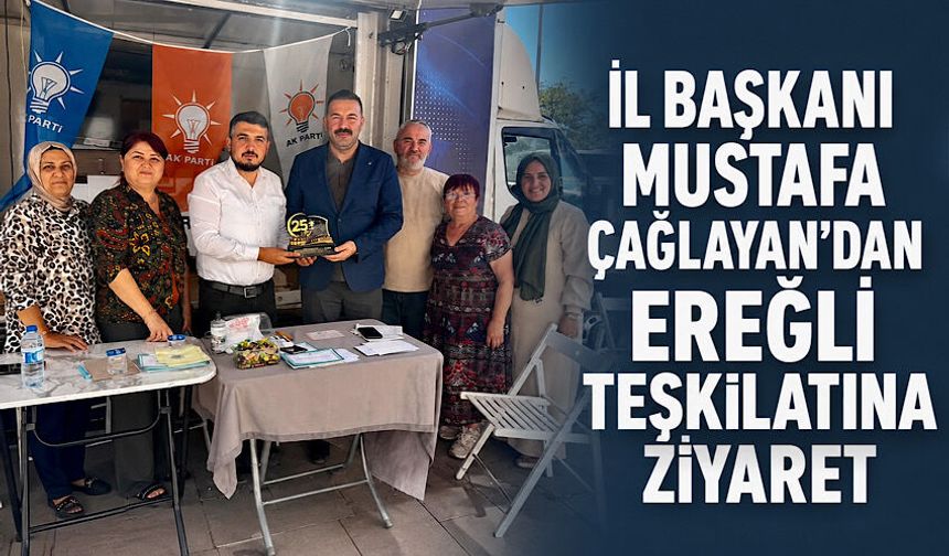 İl Başkanı Mustafa Çağlayan’dan Ereğli teşkilatına ziyaret