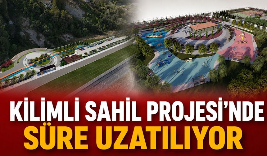 Kilimli Sahil Projesi’nde süre uzatılıyor
