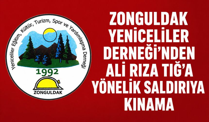 Zonguldak Yeniceliler Derneği’nden Ali Rıza Tığ’a yönelik saldırıya kınama
