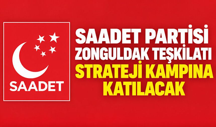 Saadet Partisi Zonguldak Teşkilatı strateji kampına katılacak